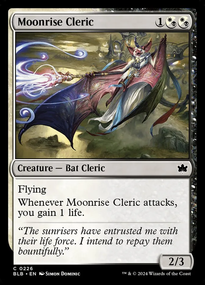 Moonrise Cleric {1}{W/B}{W/B} Creature – Bat Cleric 2/3: Flying. Whenever Moonrise Cleric attacks, gain 1 life.